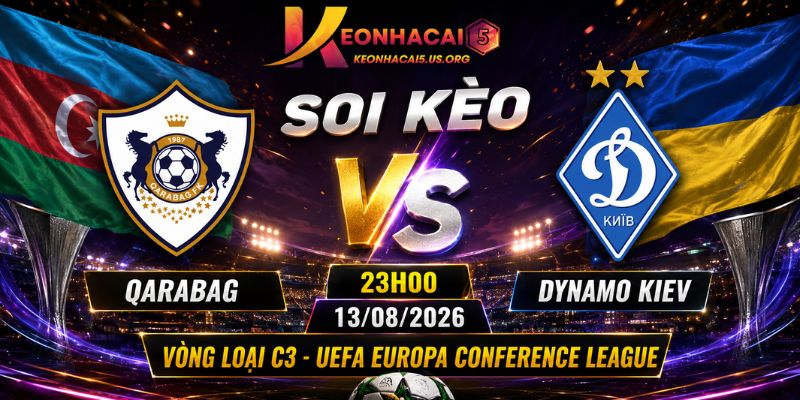 Soi Kèo Qarabag Vs Dynamo Kiev 23H00 Ngày 13/08/2026 - Vòng Loại C3