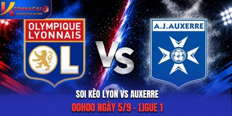 Soi Kèo Lyon Vs Auxerre 00h00 Ngày 5/9/2026 - Ligue 1: Chủ Nhà Thắng Đậm