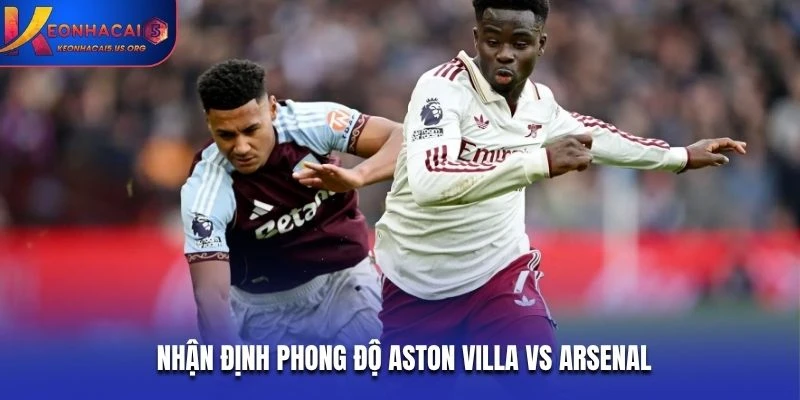 Nhận định phong độ Aston Villa vs Arsenal