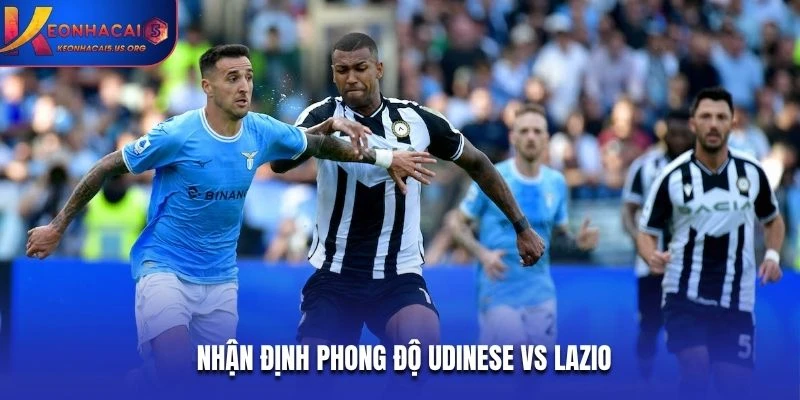 Nhận định phong độ Udinese vs Lazio