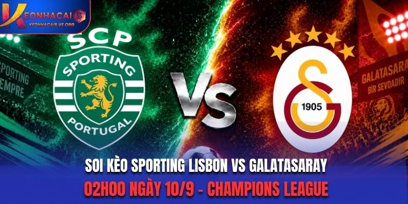 Soi Kèo Sporting Lisbon Vs Galatasaray 02h00 Ngày 10/9 - Champions League 2026/2027